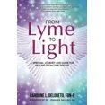 thumbnail image 1 of From Lyme to Light: A Spiritual Journey and Guide to Healing from Lyme Disease, (Paperback), 1 of 1