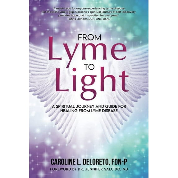 From Lyme to Light: A Spiritual Journey and Guide to Healing from Lyme Disease, (Paperback)