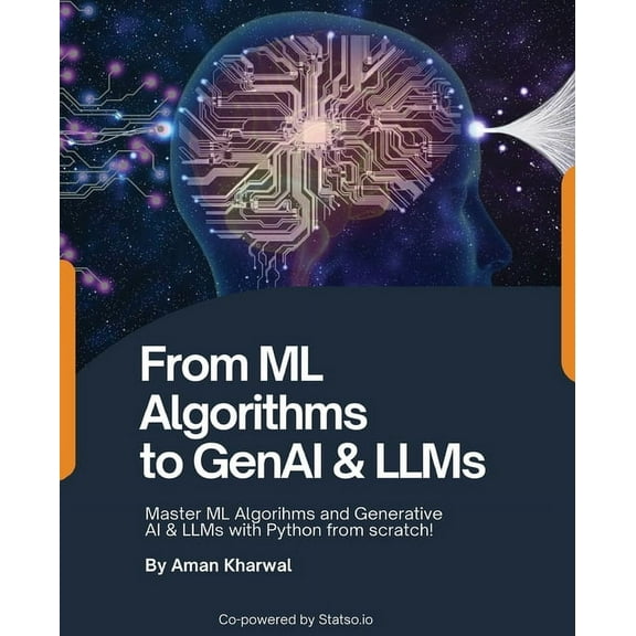 From ML Algorithms to GenAI & LLMs: Master ML Algorithms and Generative AI & LLMs with Python from scratch!: Master MAlg, (Paperback)