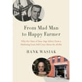 thumbnail image 1 of From Mad Man to Happy Farmer: Fifty-five Years of Sane, Sage Advice from a Marketing Guru Still Crazy about the Ad Biz, (Paperback), 1 of 1