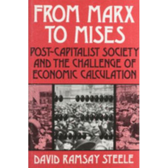 Pre-Owned From Marx to Mises: Post Capitalist Society and the Challenge of Ecomic Calculation (Hardcover) 0875484492 9780875484495
