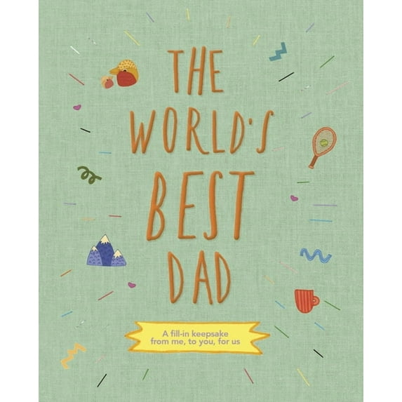 From Me to You The World's Best Dad: A Fill-In Keepsake from Me, to You, for Us, Book 1, (Hardcover)