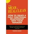 thumbnail image 1 of From Mean to Real Clean : How to Create a Fully Functional Relationship with Your Teenager (Paperback), 1 of 1