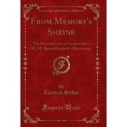 From Memorys Shrine The Reminiscences of Carmen Sylva H. M Classic Reprint