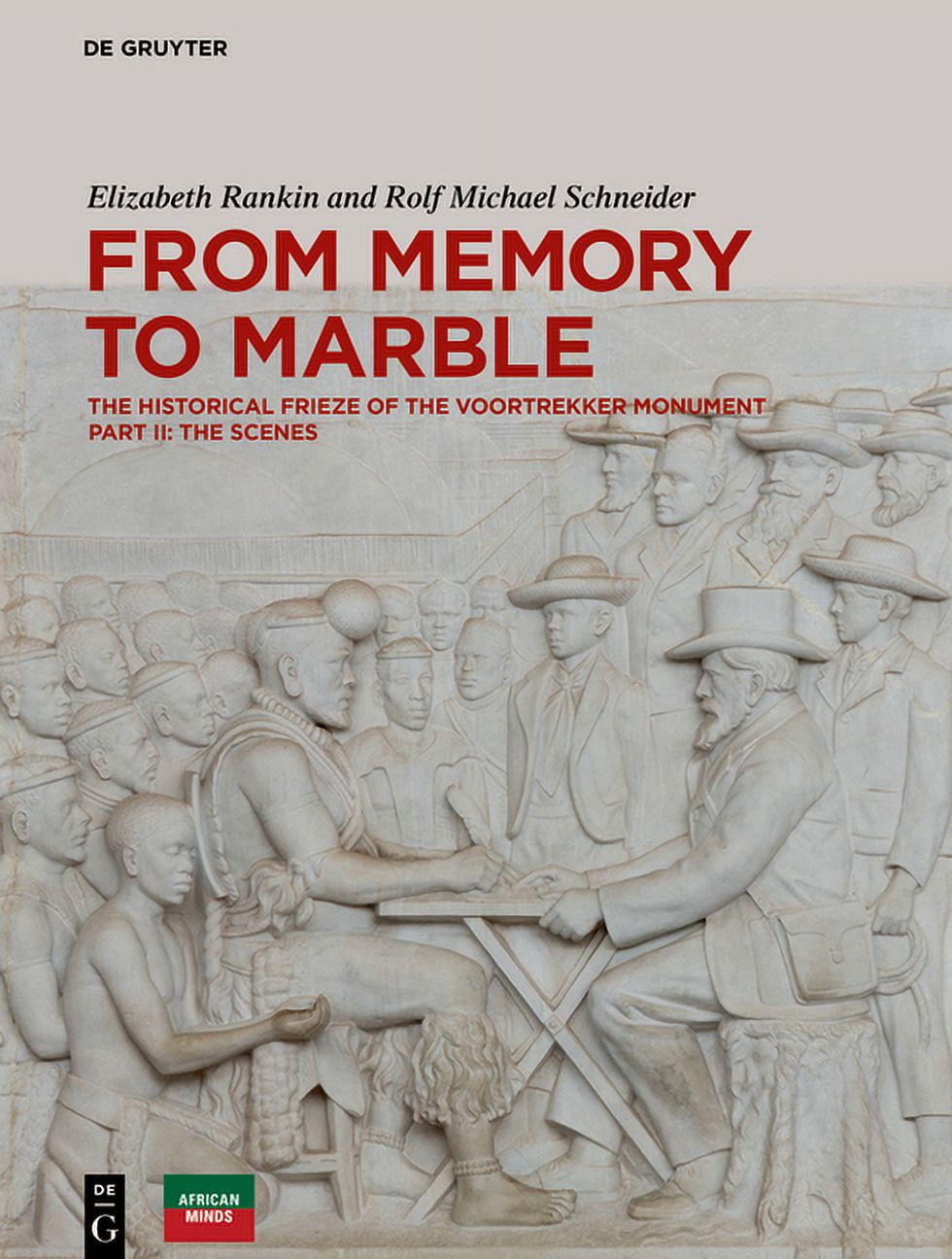 From Memory to Marble: The Historical Frieze of the Voortrekker Monument Part II: The Scenes, (Hardcover)