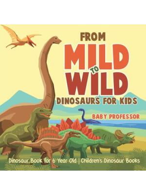 From Mild to Wild, Dinosaurs for Kids - Dinosaur Book for 6-Year-Old ...