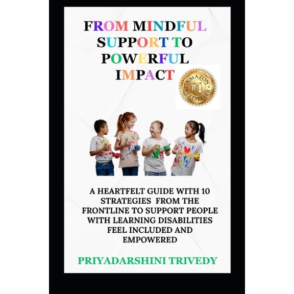 From Mindful Support to Powerful Impact: A Heartfelt Guide With 10 Strategies From The Frontline To Support People With , (Paperback)