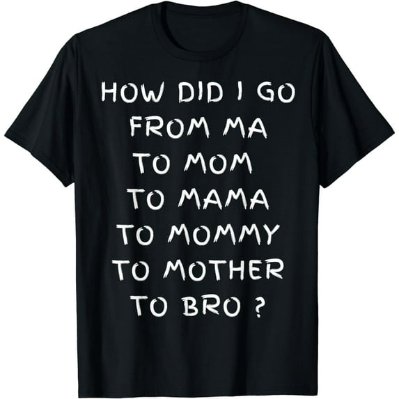 From Mom To Bro Funny Mother's Day Mom To Bruh Mothers Fun T-Shirt
