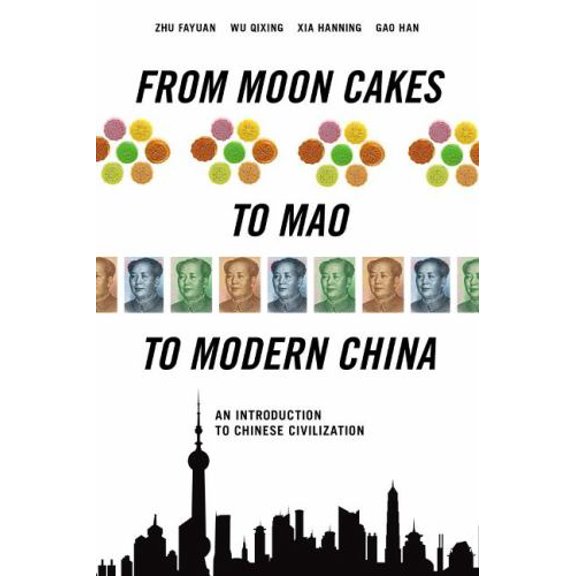 Pre-Owned From Moon Cakes to Mao to Modern China: An Introduction to Chinese Civilization (Hardcover) 1627740023 9781627740029