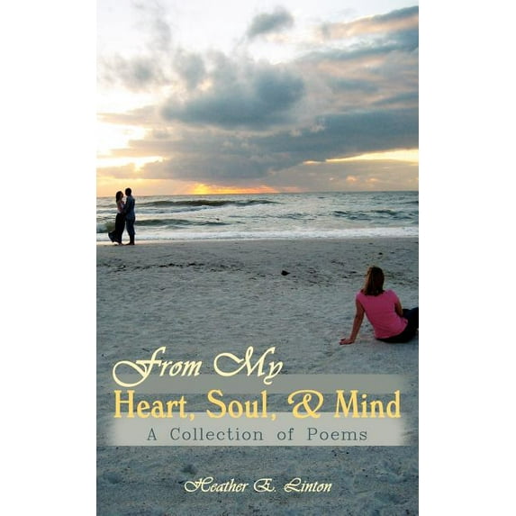 From My Heart, Soul, and Mind : A Collection of Poems