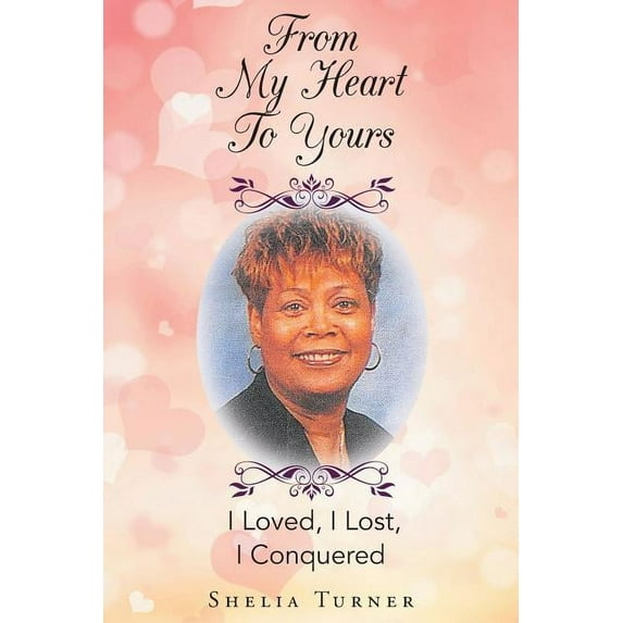From My Heart To Yours: I Loved, I Lost, I Conquered (Paperback)