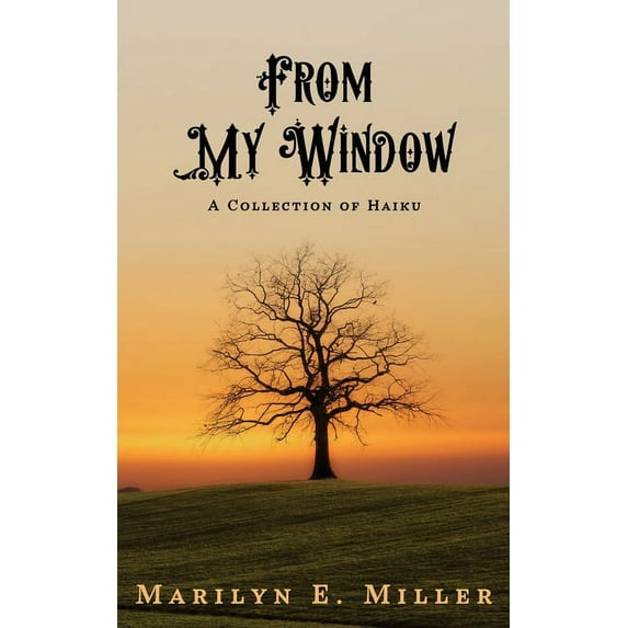 From My Window: A Collection of Haiku Paperback 1704085829 9781704085821 Marilyn Miller