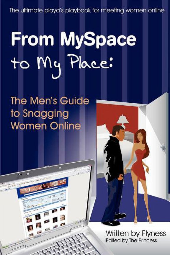 From Myspace to My Place: The Men's Guide to Snagging Women Online, (Paperback)