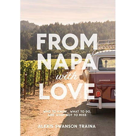 Pre-Owned From Napa with Love : Who to Know Where to Go and What Not to Miss (Paperback) 9781419726743