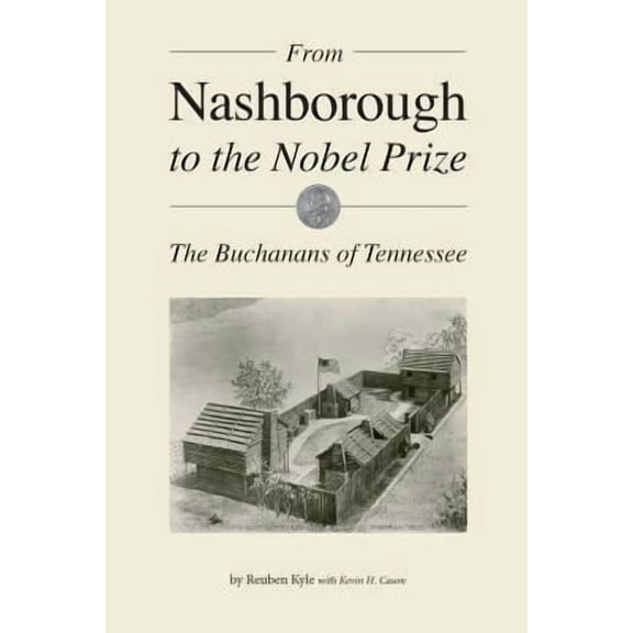 From Nashborough to the Nobel Prize: The Buchanans of Tennessee -- Reuben Kyle
