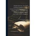 thumbnail image 1 of From Natal To The Upper Zambesi With Continuation Entitled First Year Among The Barotsi, Extr. From Letters And Diaries (Paperback), 1 of 1