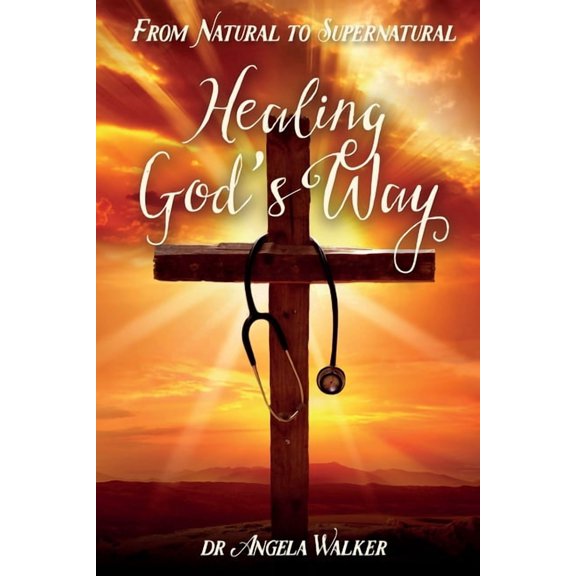 From Natural to Supernatural, HEALING GOD'S WAY, (Paperback)