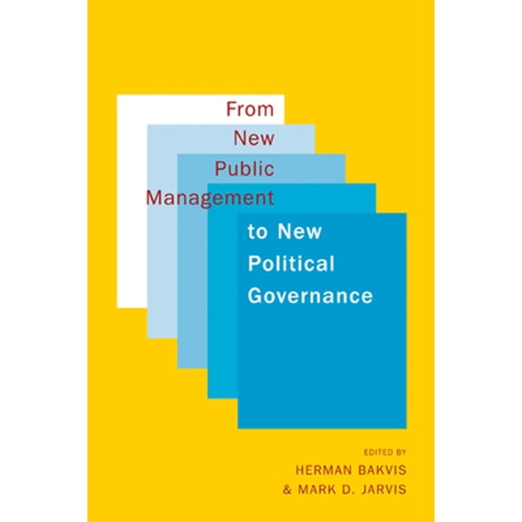 Pre-Owned From New Public Management to New Political Governance: Essays in Honour of Peter C. Aucoin (Paperback) by Herman Bakvis, Mark D. Jarvis