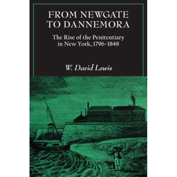 Pre-Owned From Newgate to Dannemora: The Rise of the Penitentiary in New York, 1796-1848 (Paperback) 0801475481 9780801475481