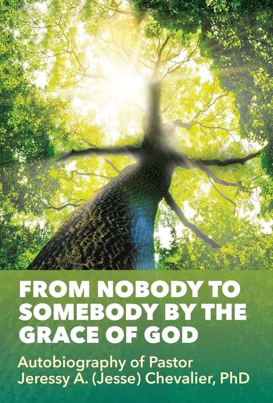 From Nobody to Somebody by the Grace of God: Autobiography of Pastor ...