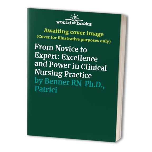 Pre-Owned From Novice to Expert: Excellence and Power in Clinical Nursing Practice (Paperback) 020100299X 9780201002997
