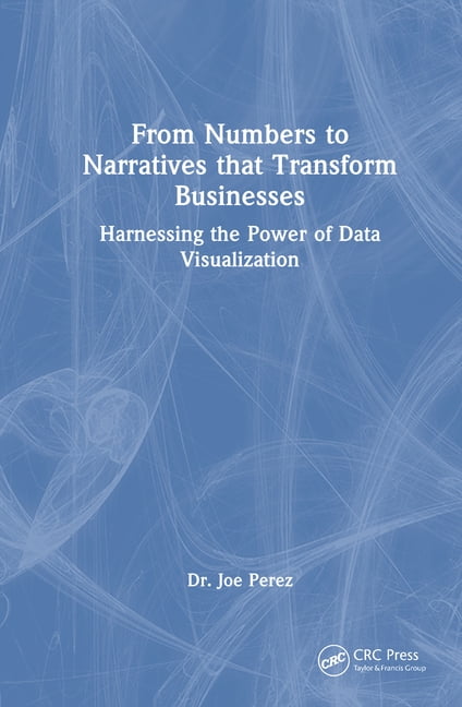 From Numbers to Narratives That Transform Businesses: Harnessing the ...