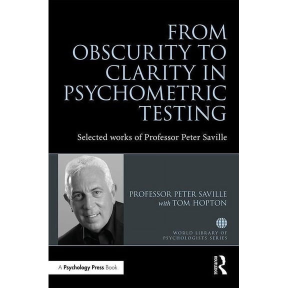 From Obscurity to Clarity in Psychometric Testing: Selected Works of Professor Peter Saville, (Hardcover)