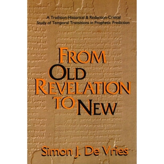 Pre-Owned From Old Revelation to New: A Tradition-Historical and Redaction-Critical Study of Temporal Transitions in Prophetic Prediction (Paperback) 080280683X 9780802806833