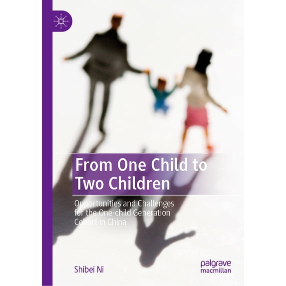 From One Child to Two Children: Opportunities and Challenges for the One-Child Generation Cohort in China, (Hardcover)