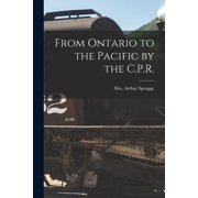 From Ontario to the Pacific by the C.P.R. [microform] Paperback