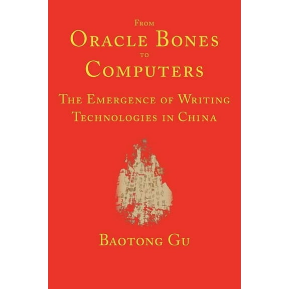 From Oracle Bones to Computers: The Emergence of Writing Technologies in China (Paperback)