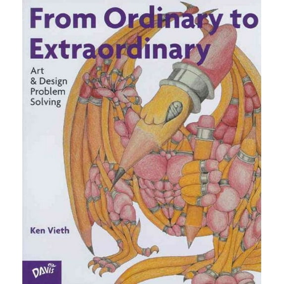 From Ordinary to Extraordinary: Art & Design Problem Solving (Paperback) by Ken Vieth