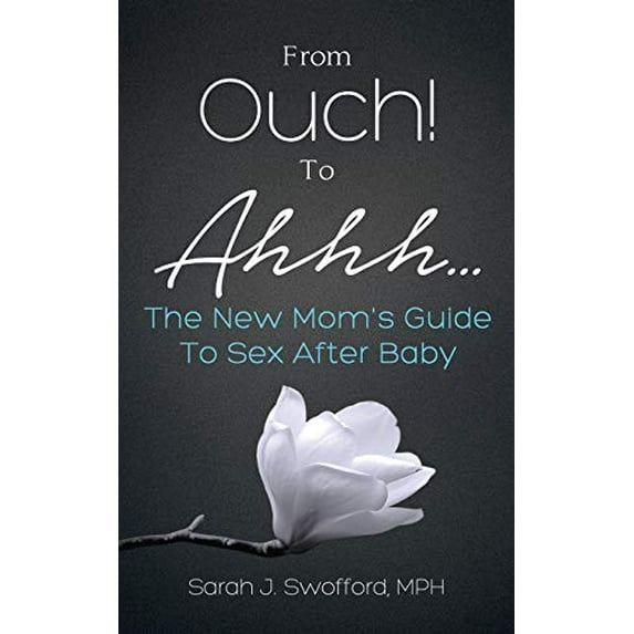 Pre-Owned From Ouch! To Ahhh...The New Mom's Guide To Sex After Baby (Paperback - Used) 0990464210 9780990464211