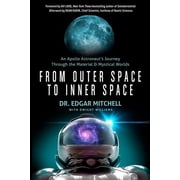 From Outer Space to Inner Space An Apollo Astronauts Journey Through the Material and Mystical Worlds, Paperback
