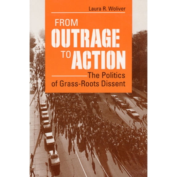 Pre-Owned From Outrage to Action: The Politics of Grass-Roots Dissent (Paperback) 0252063112 9780252063114