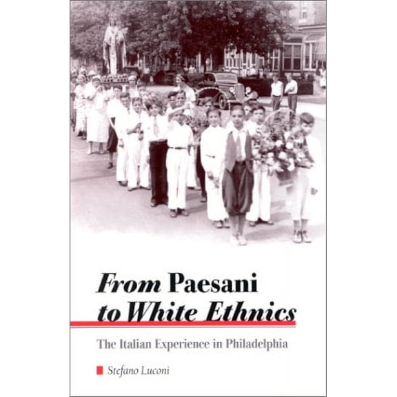 Pre-Owned From Paesani to White Ethnics: The Italian Experience in Philadelphia (Paperback) 0791448584 9780791448588