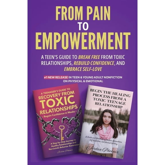 From Pain to Empowerment: A Teen's Guide to Break Free from Toxic Relationships, Rebuild Confidence, and Embrace Self-Lo, (Paperback)