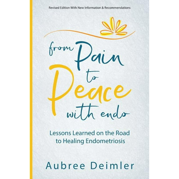 From Pain to Peace With Endo: Lessons Learned on the Road to Healing Endometriosis, (Paperback)
