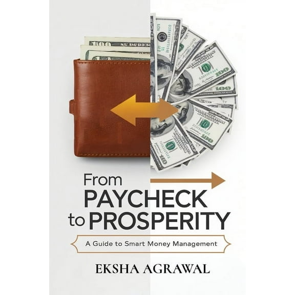 From Paycheck to Prosperity: A Guide to Smart Money Management, (Paperback)