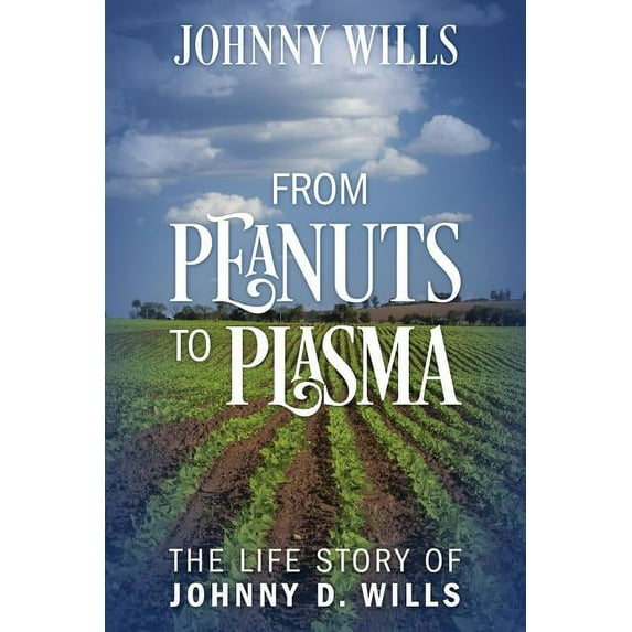 From Peanuts to Plasma: The Life Story of Johnny D. Wills, (Paperback)
