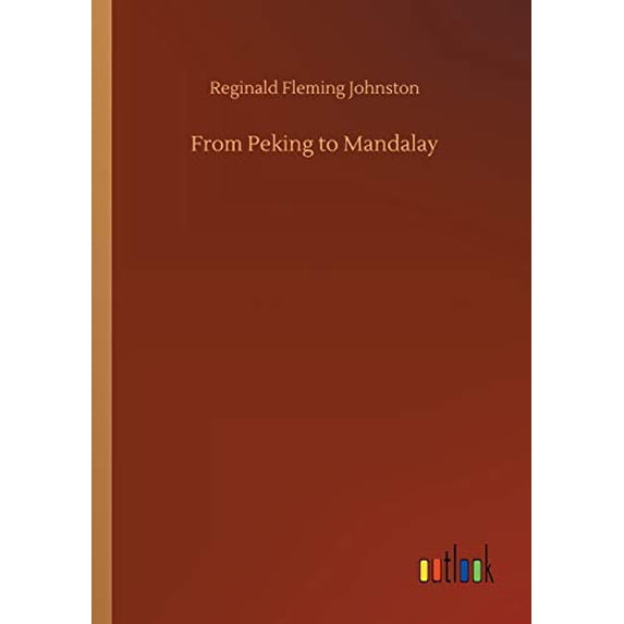 From Peking to Mandalay Paperback 373401154X 9783734011542 Reginald Fleming Johnston