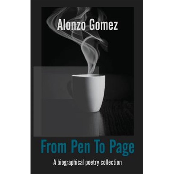 From Pen To Page: A biographical poetry collection (Paperback) by Colleen Nye, Alonzo "chacho" Gomez