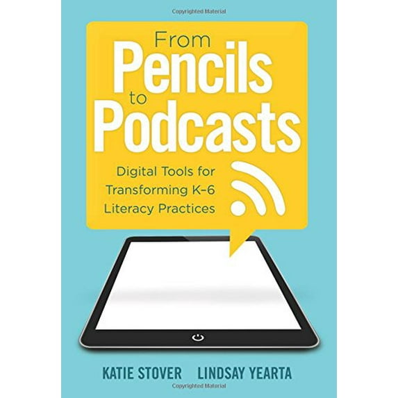 Pre-Owned From Pencils to Podcasts: Digital Tools for Transforming K-6 Literacy Practices- A Teacher's Guide for Embedding Technology Into Curriculum (Paperback) 1942496273 9781942496274