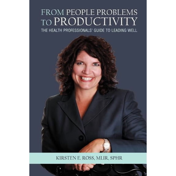 From People Problems to Productivity: The Health Professionals' Guide to Leading Well, (Paperback)