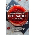 thumbnail image 1 of From Peppers to Hot Sauce Cookbook: Delicious Simple Homemade Hot Sauce Recipes for Spice Lovers (Paperback), 1 of 1