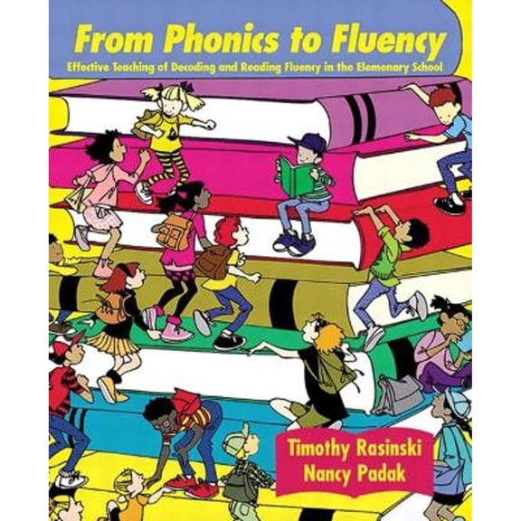 From Phonics to Fluency: Effective Teaching of Decoding and Reading Fluency in the Elementary School (Paperback) by Timothy V Rasinski, Nancy D Padak