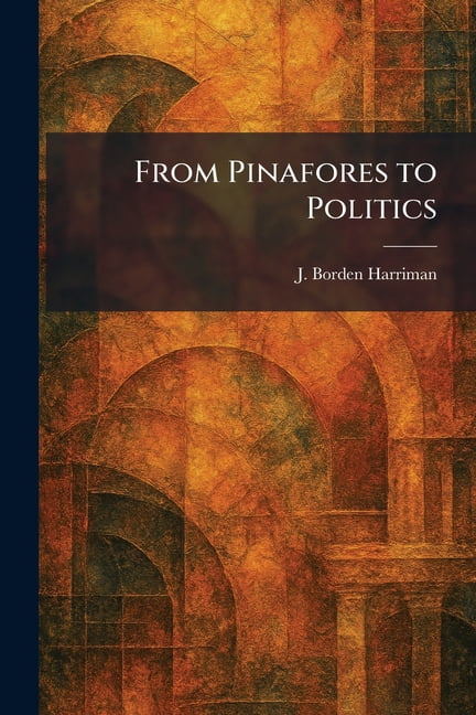 From Pinafores to Politics, (Paperback)