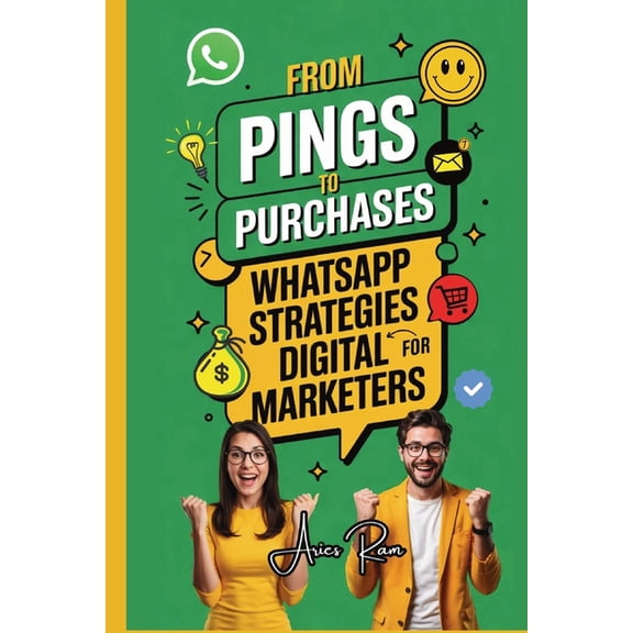 From Pings to Purchases: WhatsApp Strategies for Digital Marketers, (Paperback)