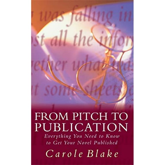 Pre-Owned From Pitch to Publication : Everything You Need to Know to Get Your Novel Published
