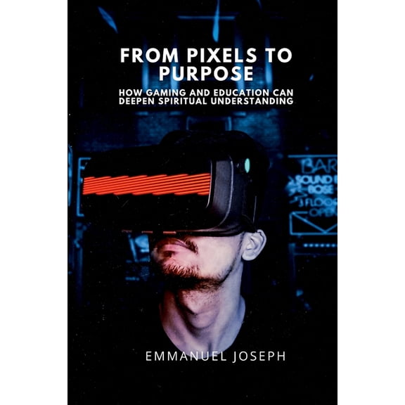From Pixels to Purpose, How Gaming and Education Can Deepen Spiritual Understanding, (Paperback)